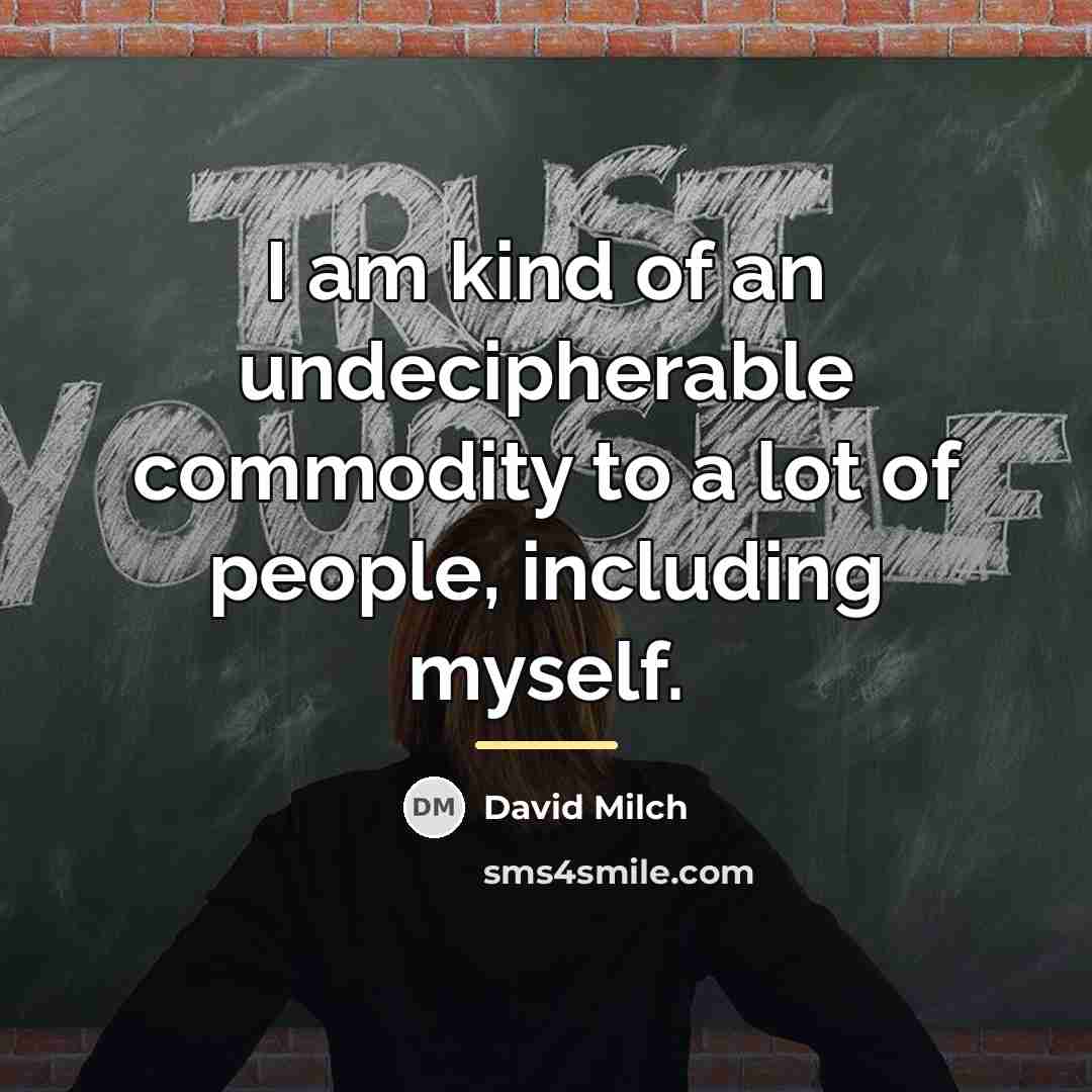“I am kind of an undecipherable commodity to a lot…” quote by David Milch