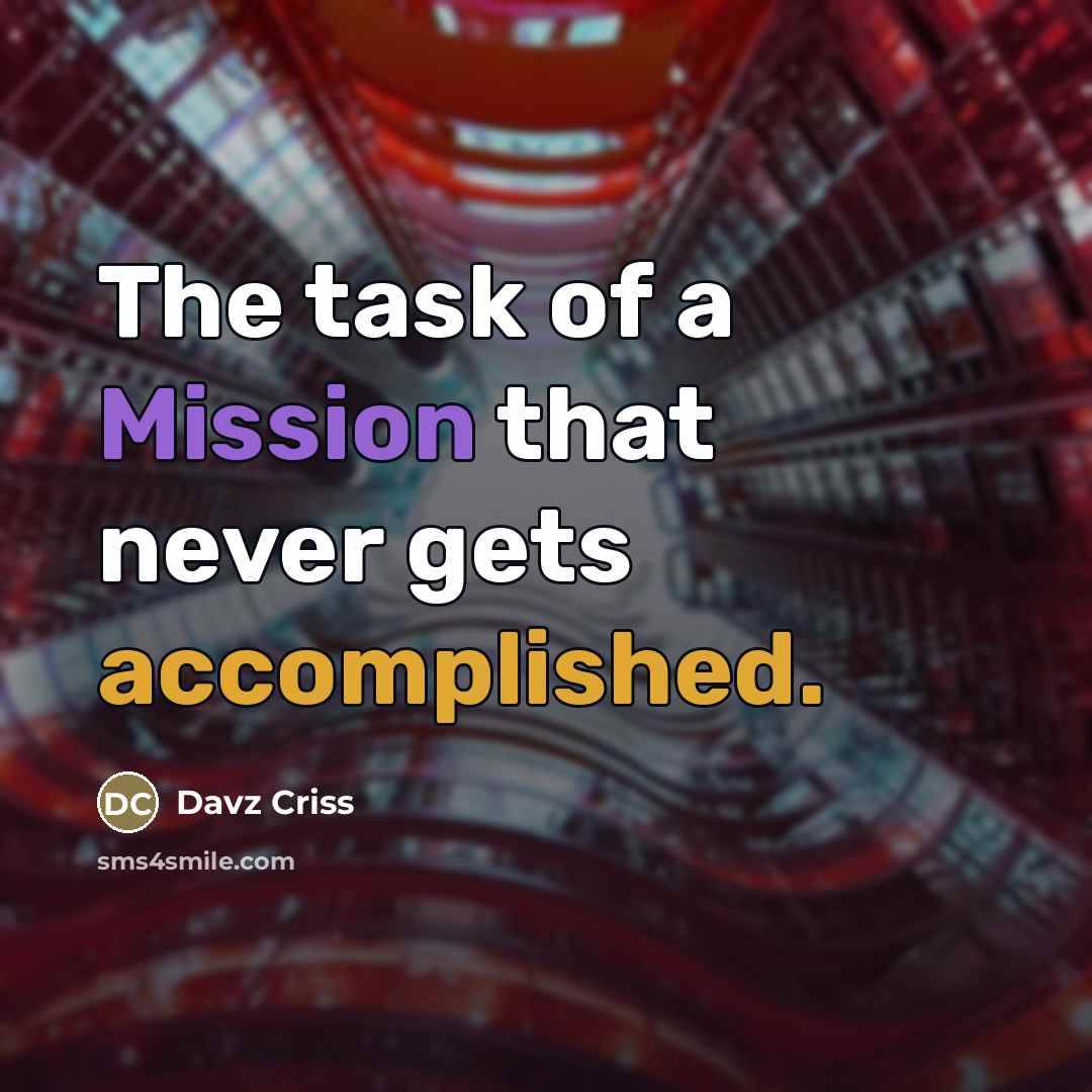 “The task of a Mission that never gets accomplished.…” quote by Davz Criss