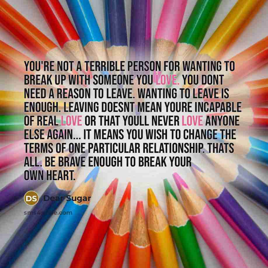 “You're not a terrible person for wanting to break up…” quote by Dear Sugar