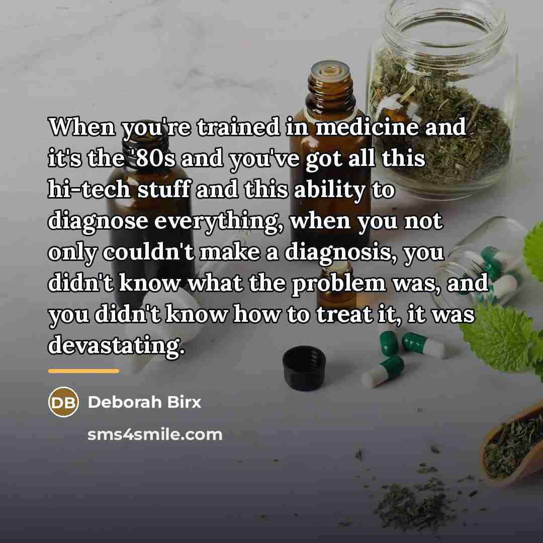 “When you're trained in medicine and it's the '80s and…” quote by Deborah Birx