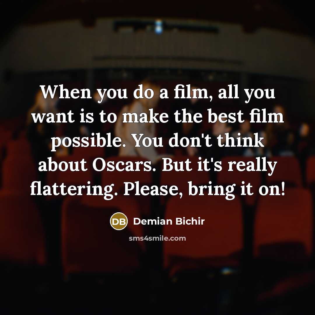 “When you do a film, all you want is to…” quote by Demian Bichir