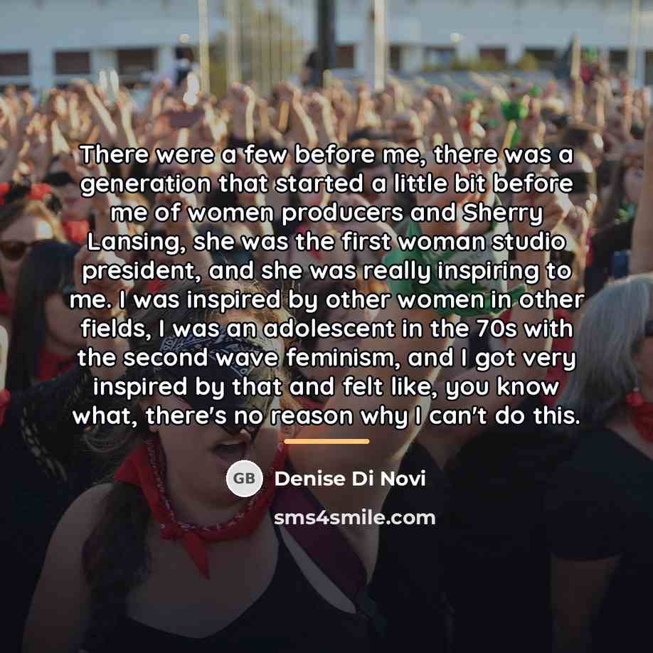 “There were a few before me, there was a generation…” quote by Denise Di Novi