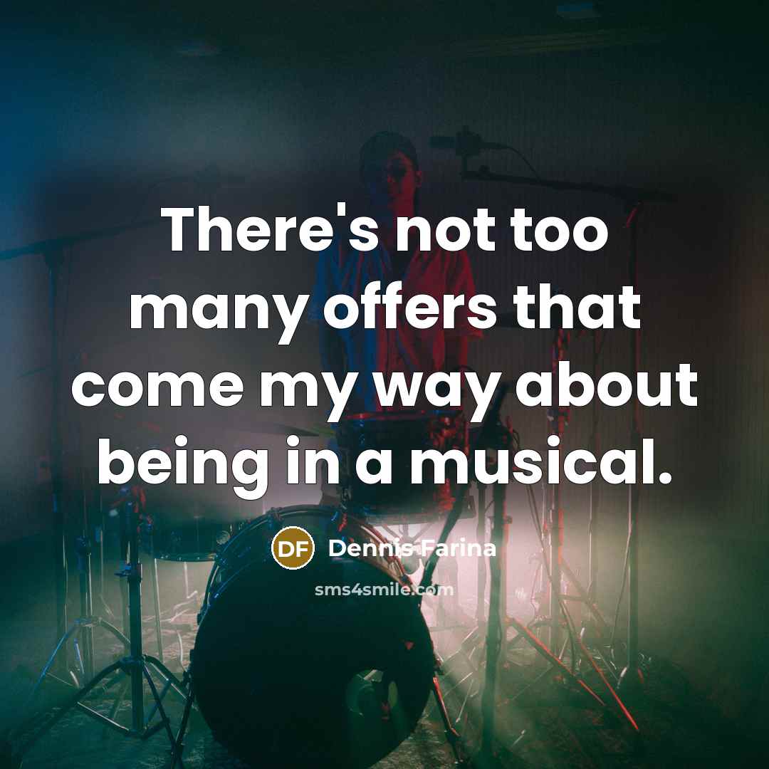 “There's not too many offers that come my way about…” quote by Dennis Farina