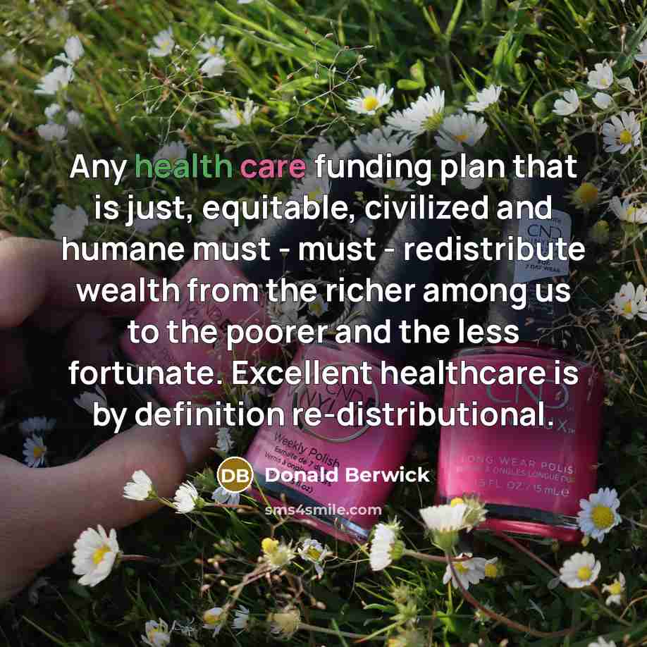 “Any health care funding plan that is just, equitable, civilized…” quote by Donald Berwick