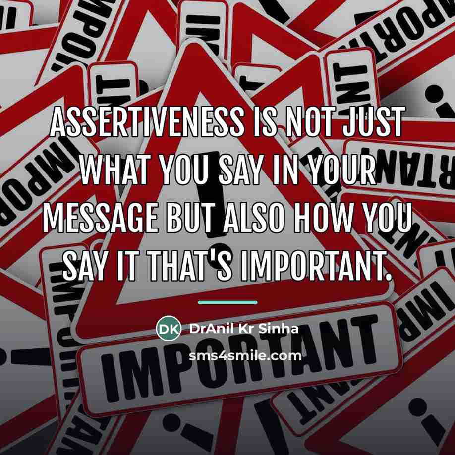 “Assertiveness is not just what you say in your message…” quote by DrAnil Kr Sinha