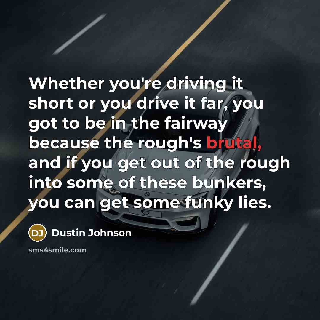 “Whether you're driving it short or you drive it far,…” quote by Dustin Johnson