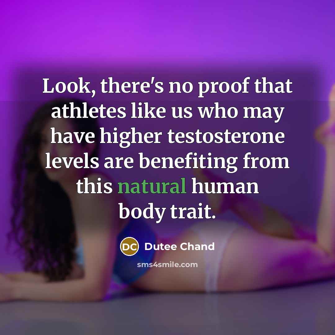 “Look, there's no proof that athletes like us who may…” quote by Dutee Chand