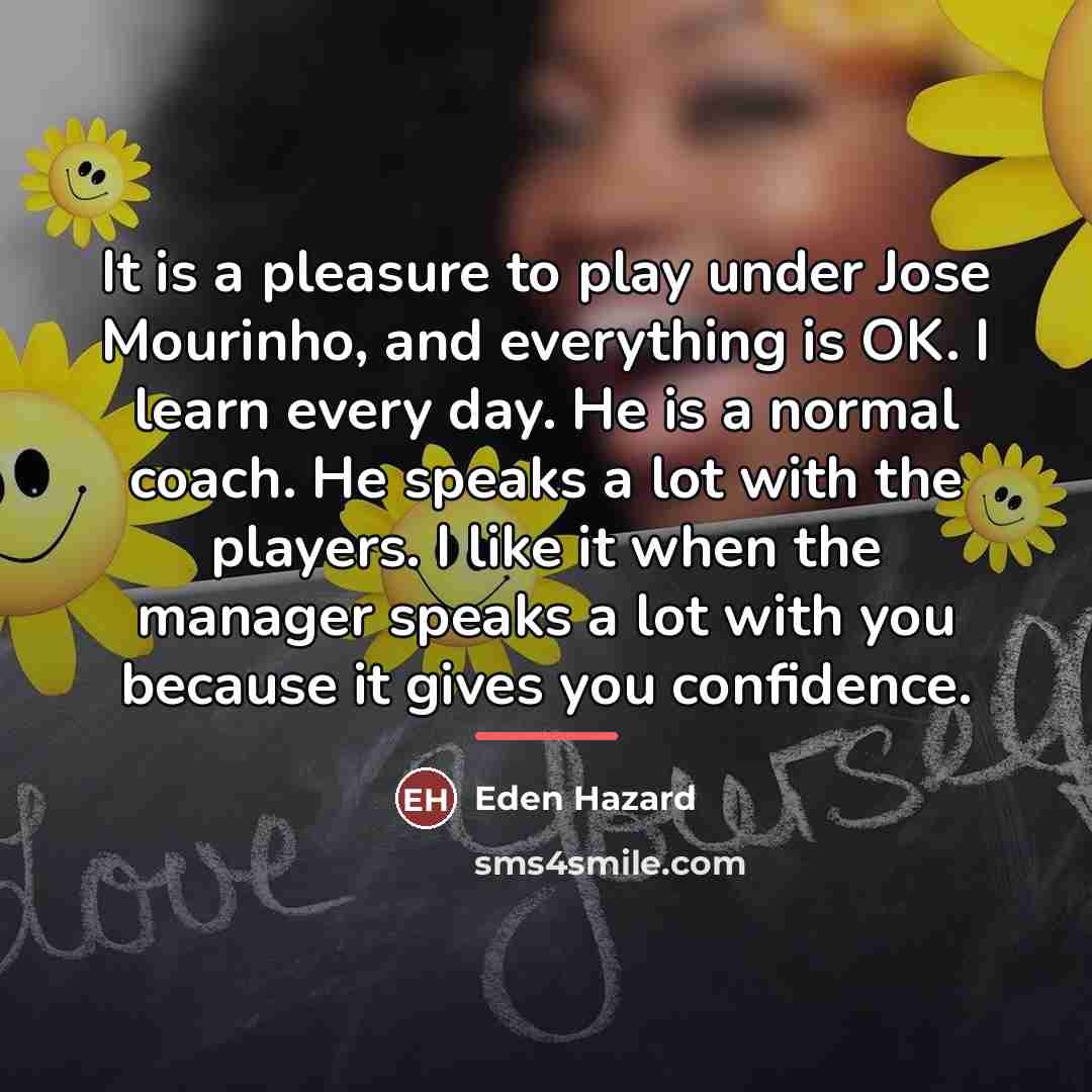 “It is a pleasure to play under Jose Mourinho, and…” quote by Eden Hazard