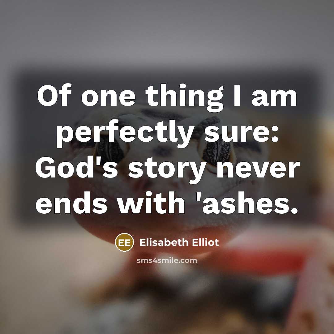 “Of one thing I am perfectly sure: God's story never…” quote by Elisabeth Elliot