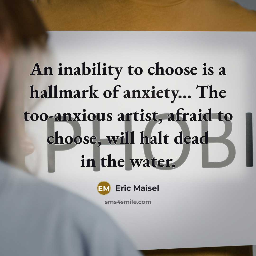 “An inability to choose is a hallmark of anxiety... The…” quote by Eric Maisel