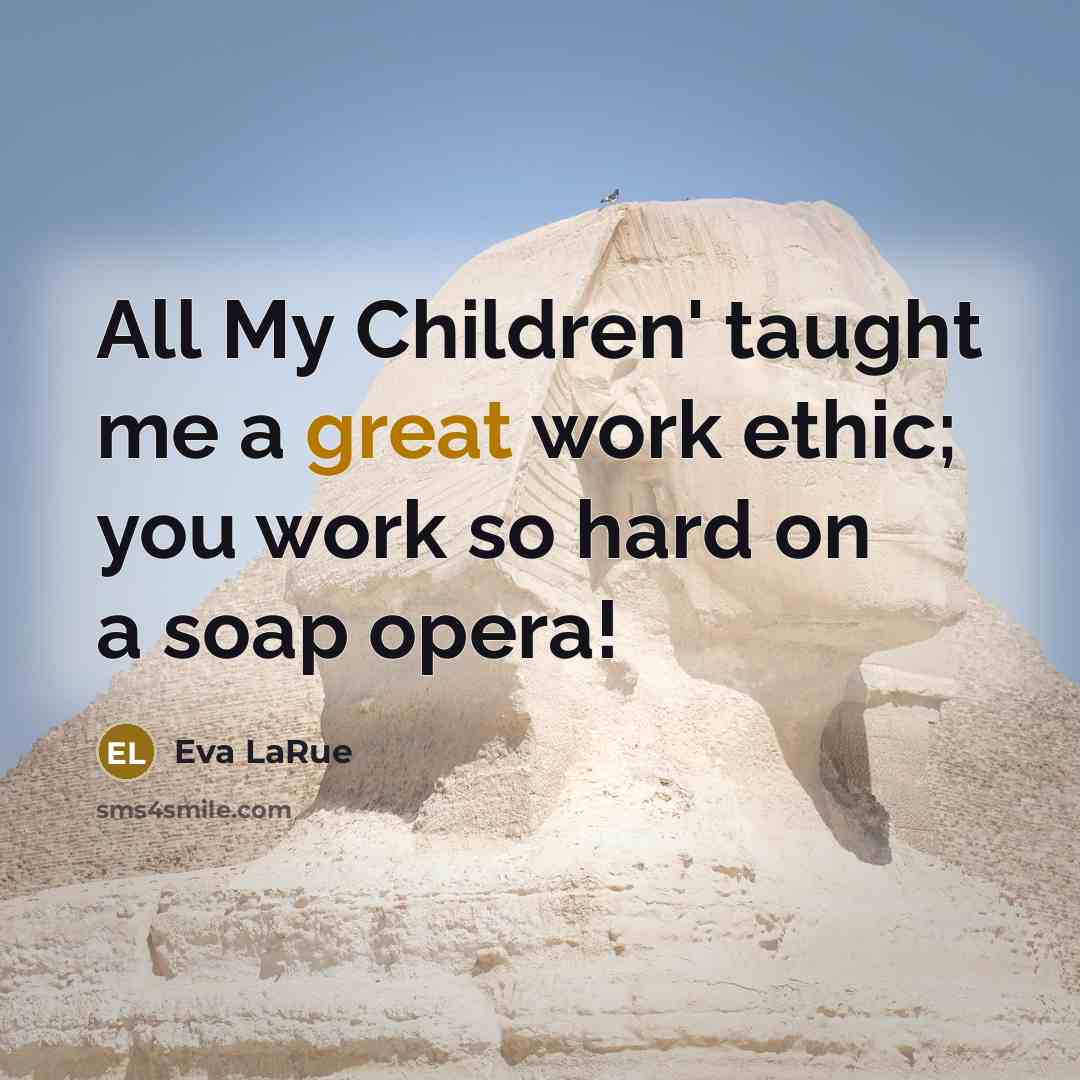 “All My Children' taught me a great work ethic; you…” quote by Eva LaRue