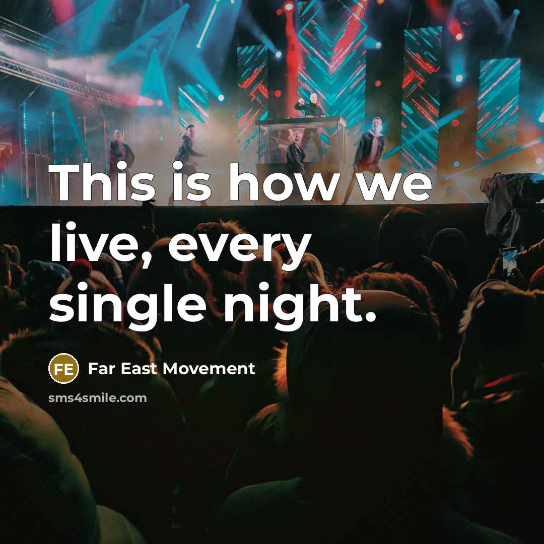 “This is how we live, every single night.…” quote by Far East Movement