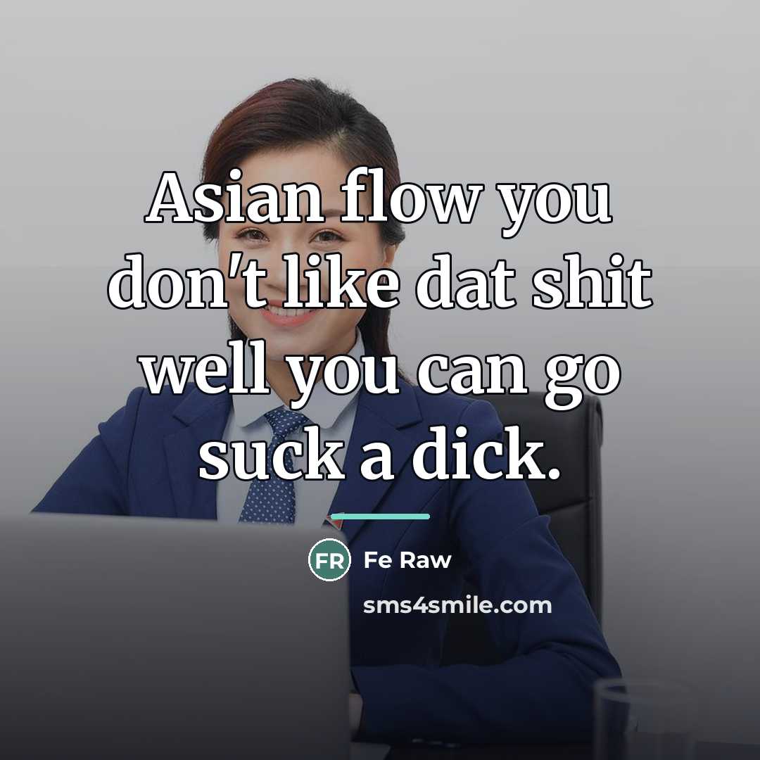 “Asian flow you don't like dat shit well you can…” quote by Fe Raw