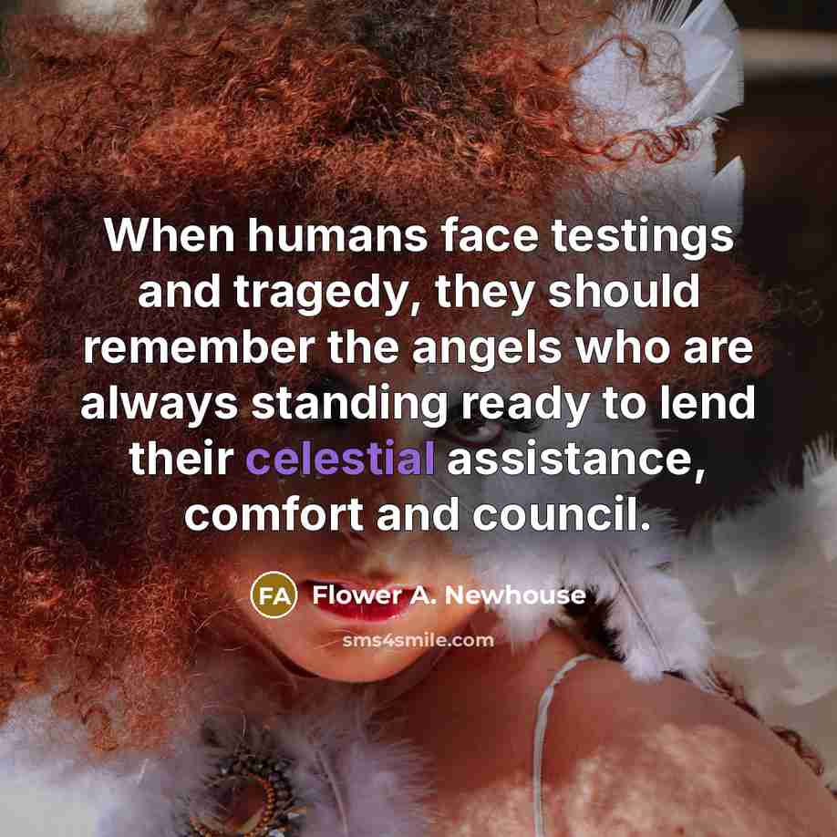“When humans face testings and tragedy, they should remember the…” quote by Flower A. Newhouse