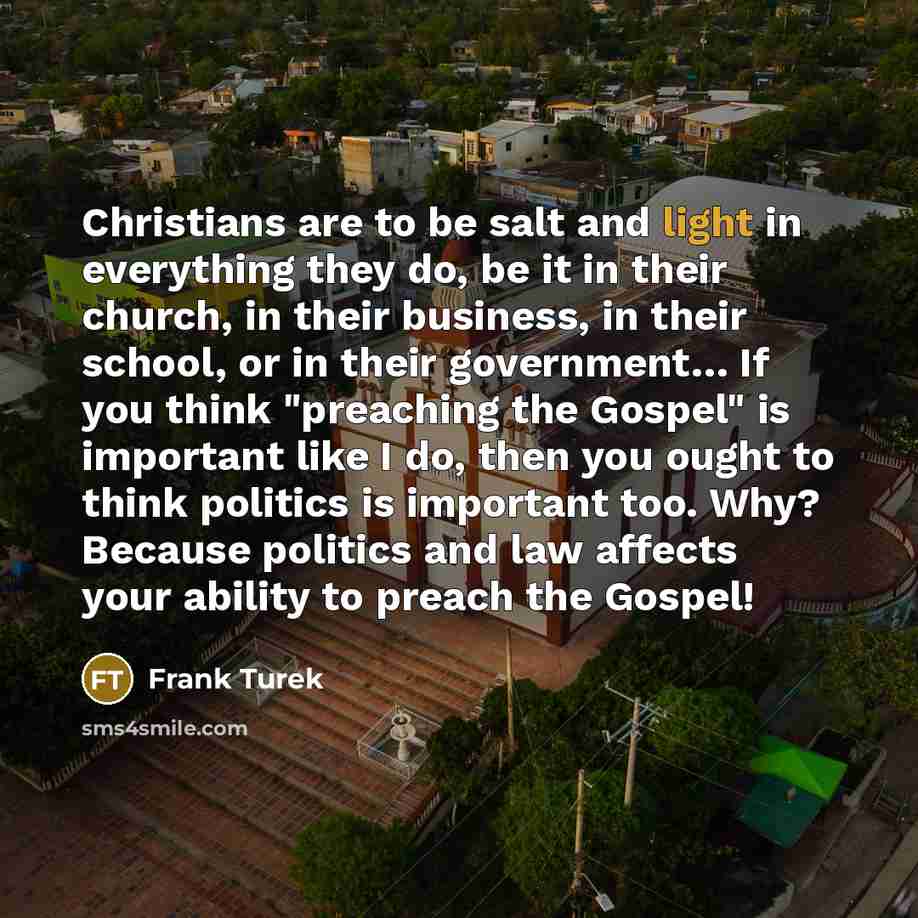 “Christians are to be salt and light in everything they…” quote by Frank Turek
