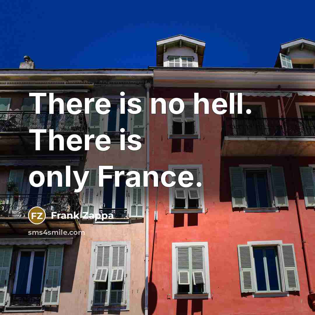 “There is no hell. There is only France.…” quote by Frank Zappa