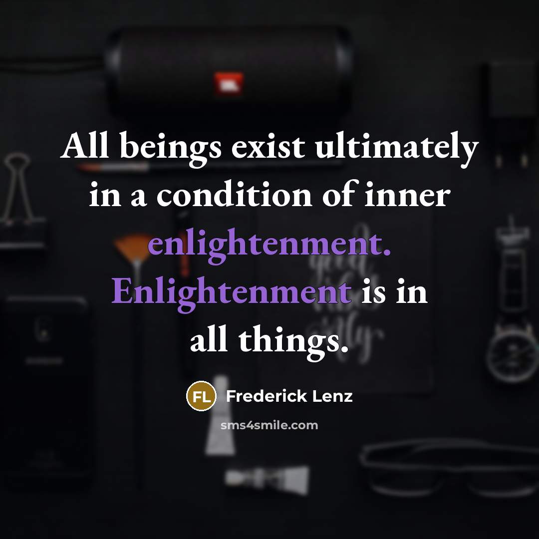 “All beings exist ultimately in a condition of inner enlightenment.…” quote by Frederick Lenz