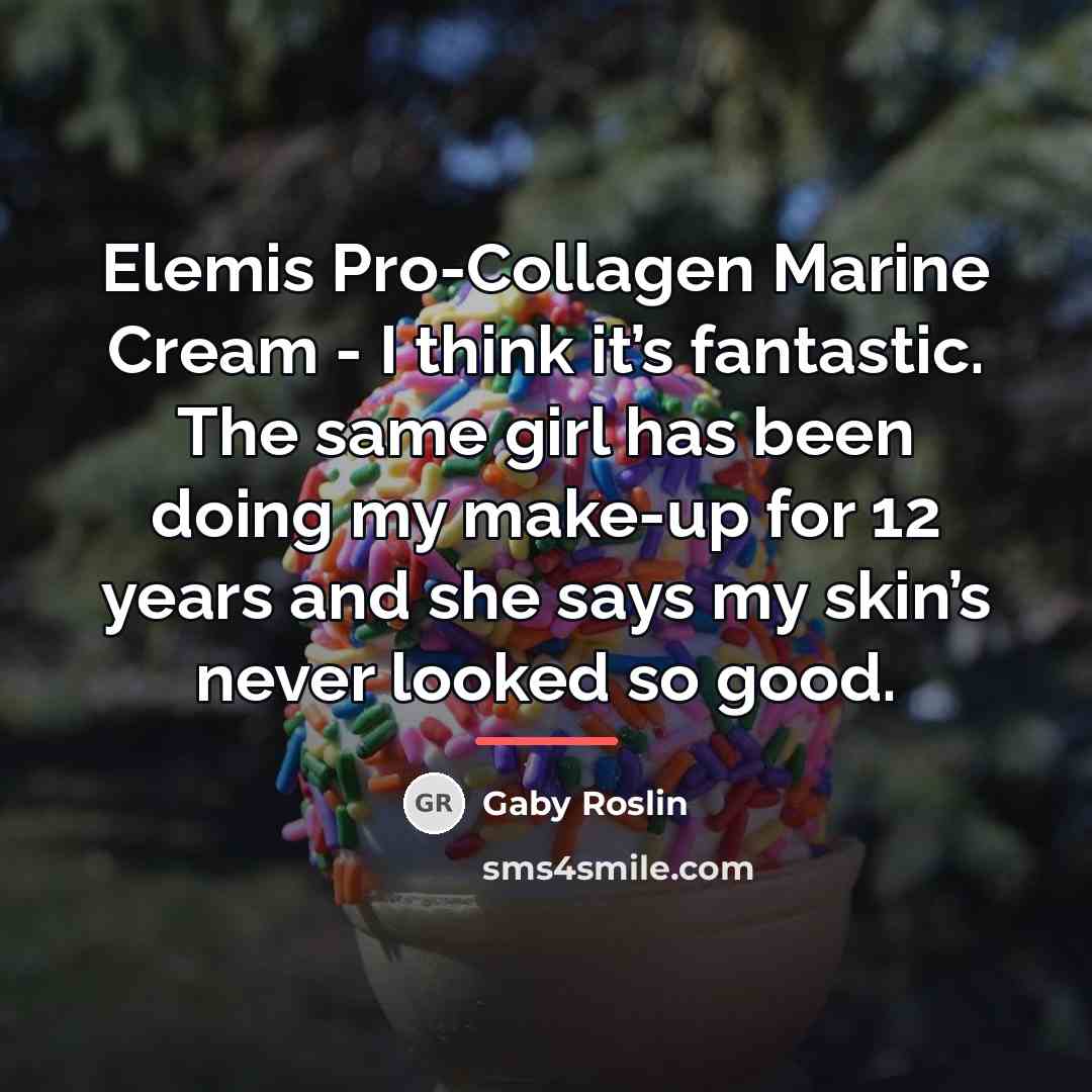“Elemis Pro-Collagen Marine Cream - I think it’s fantastic. The…” quote by Gaby Roslin