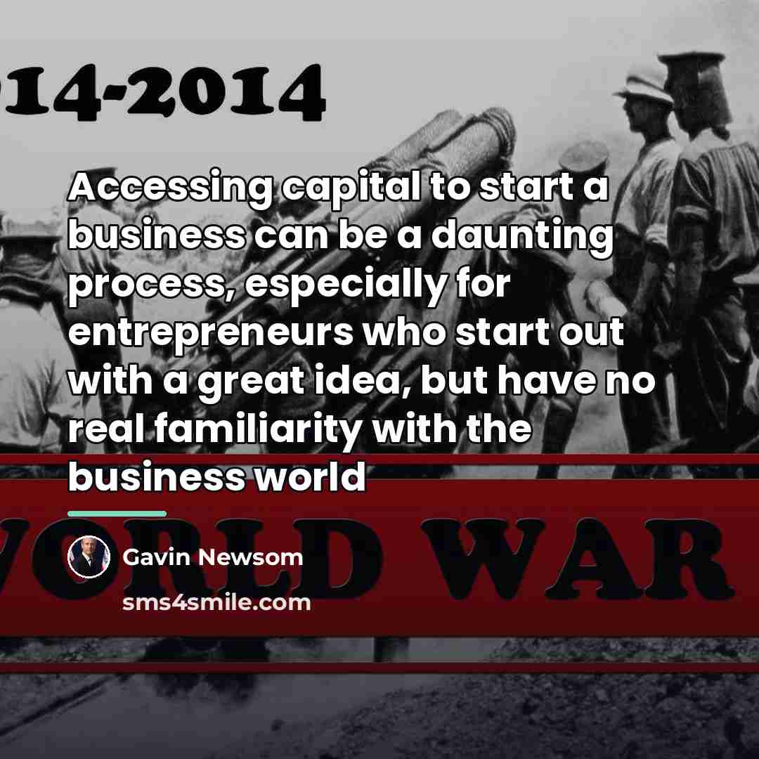 “Accessing capital to start a business can be a daunting…” quote by Gavin Newsom