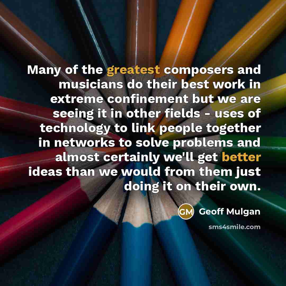 “Many of the greatest composers and musicians do their best…” quote by Geoff Mulgan