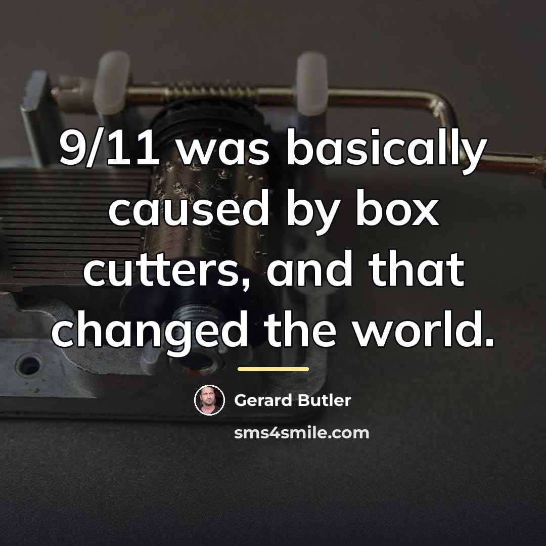“9/11 was basically caused by box cutters, and that changed…” quote by Gerard Butler