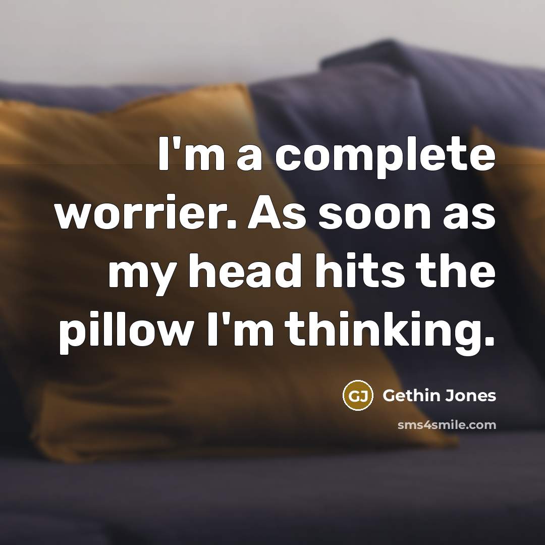 “I'm a complete worrier. As soon as my head hits…” quote by Gethin Jones