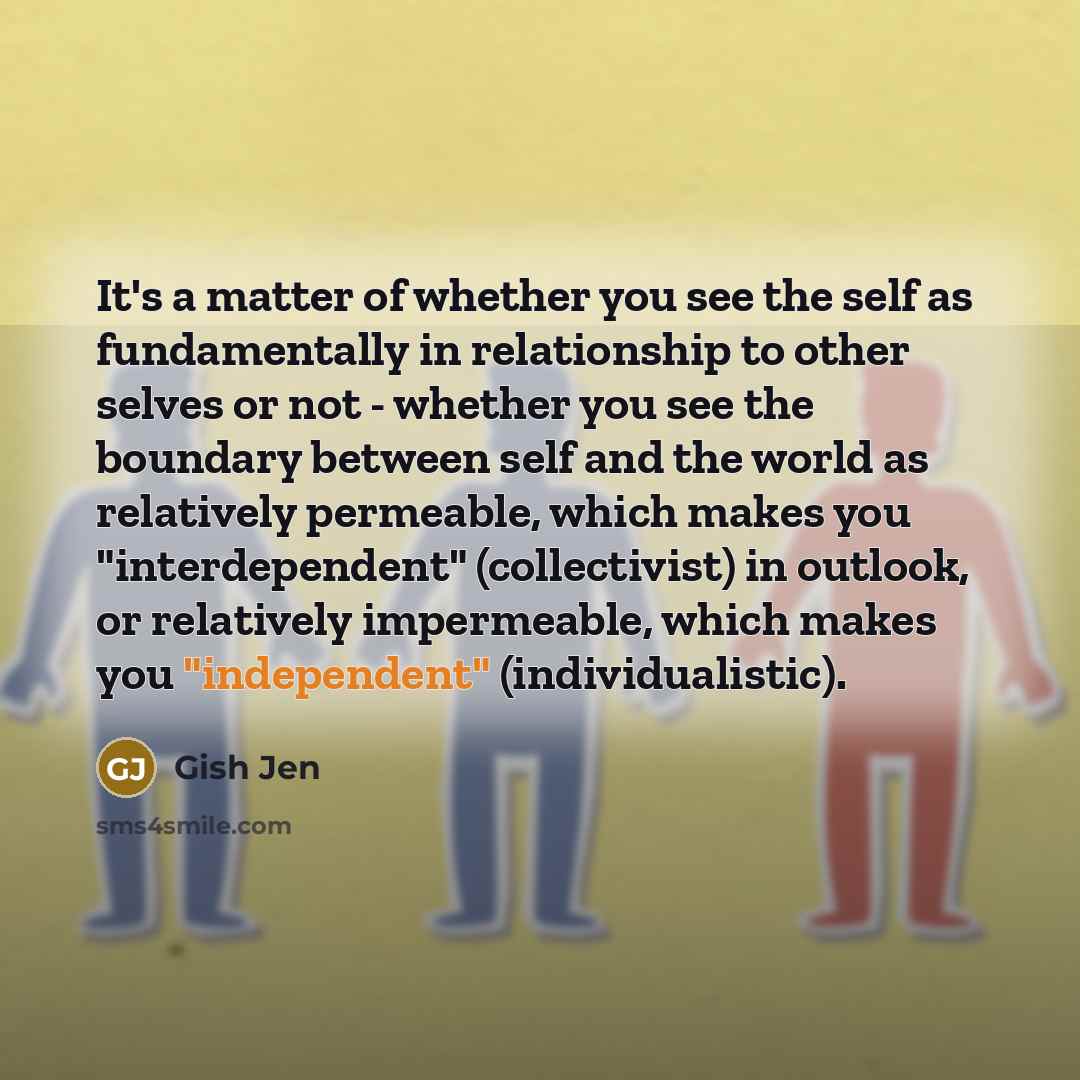 “It's a matter of whether you see the self as…” quote by Gish Jen