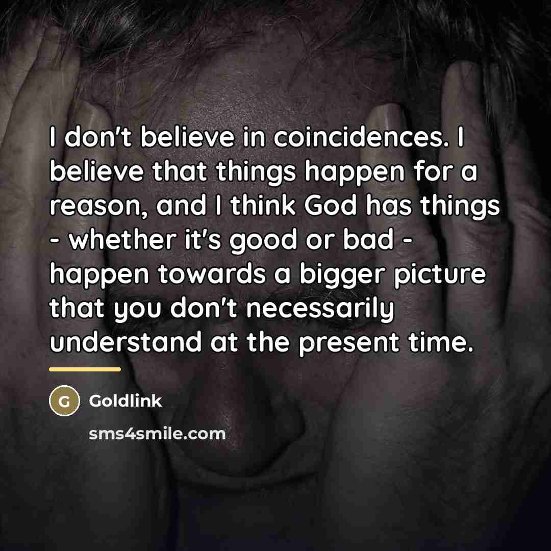 “I don't believe in coincidences. I believe that things happen…” quote by Goldlink