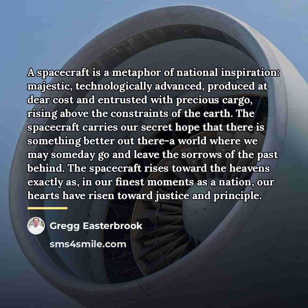 “A spacecraft is a metaphor of national inspiration: majestic, technologically…” quote by Gregg Easterbrook