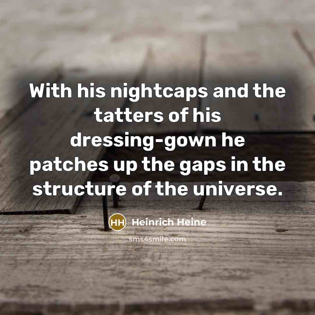 “With his nightcaps and the tatters of his dressing-gown he…” quote by Heinrich Heine