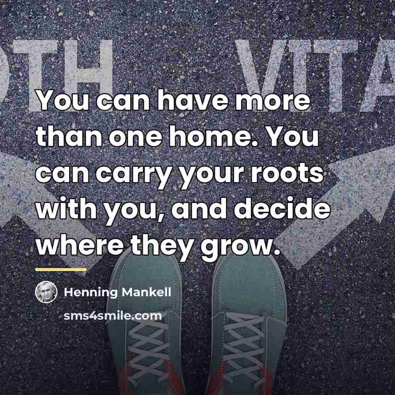 “You can have more than one home. You can carry…” quote by Henning Mankell