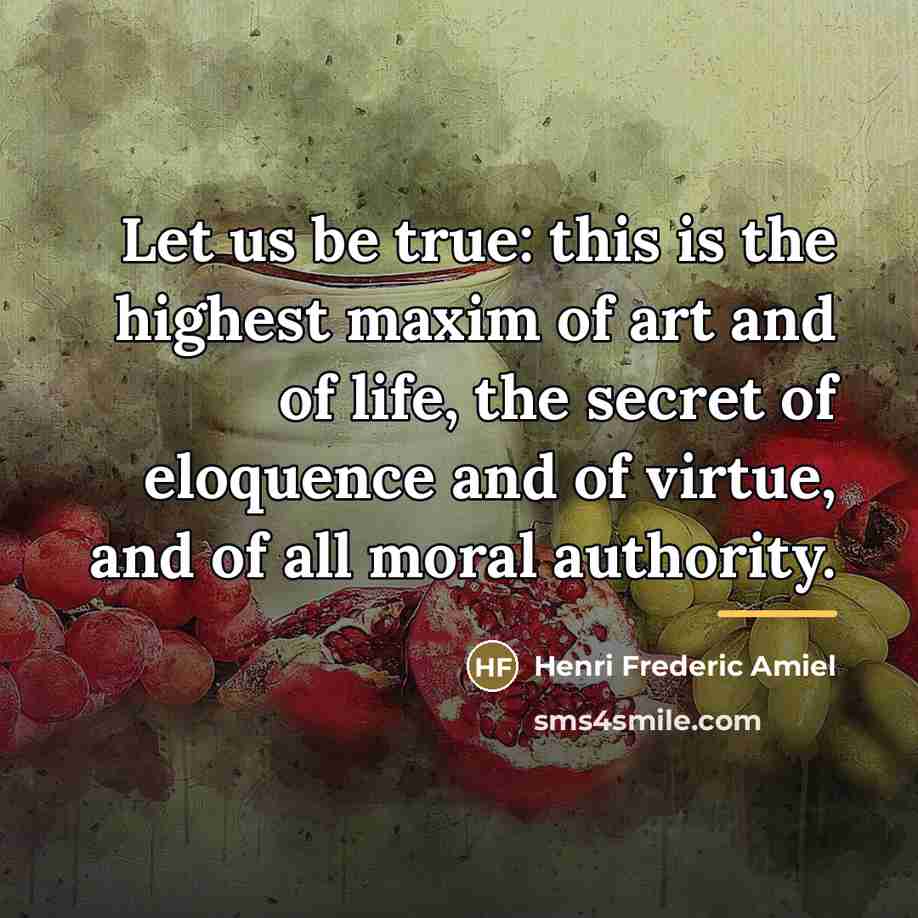 “Let us be true: this is the highest maxim of…” quote by Henri Frederic Amiel