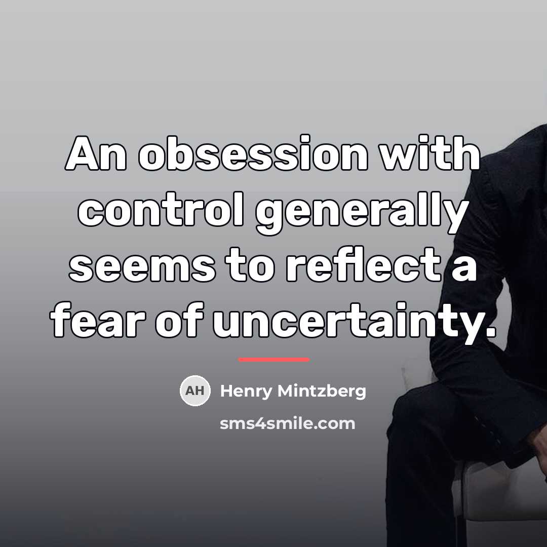 “An obsession with control generally seems to reflect a fear…” quote by Henry Mintzberg