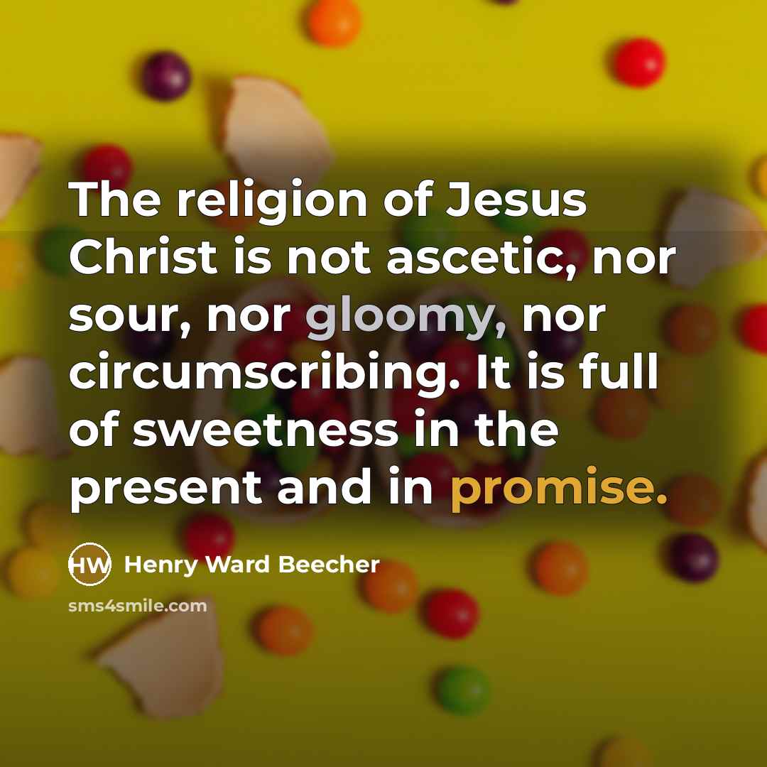 “The religion of Jesus Christ is not ascetic, nor sour,…” quote by Henry Ward Beecher