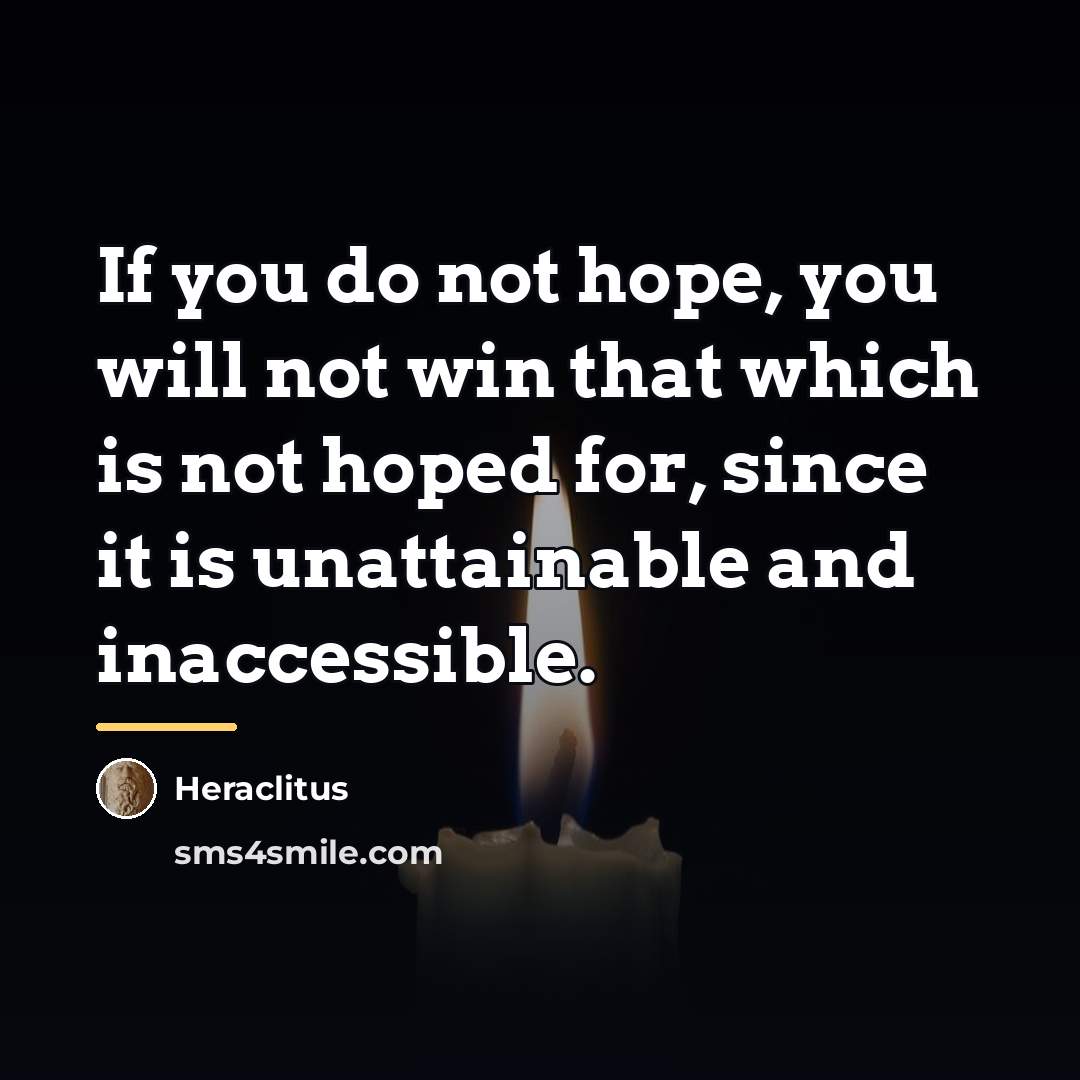 “If you do not hope, you will not win that…” quote by Heraclitus