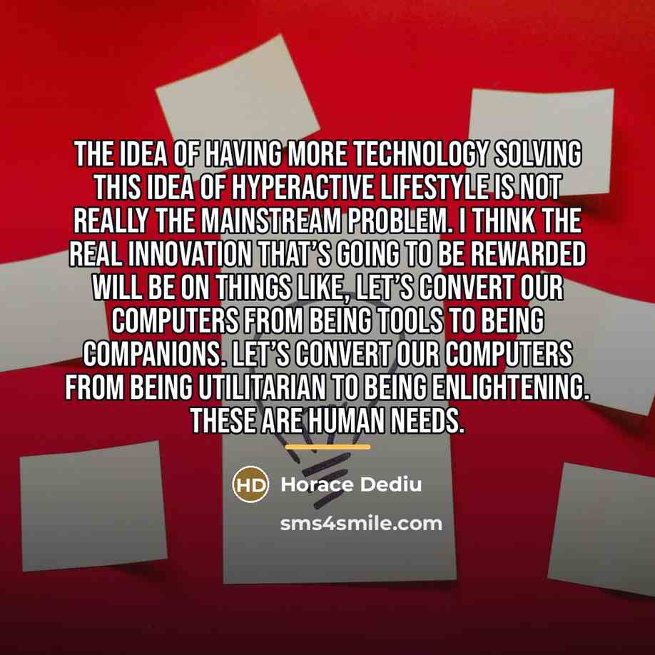 “The idea of having more technology solving this idea of…” quote by Horace Dediu