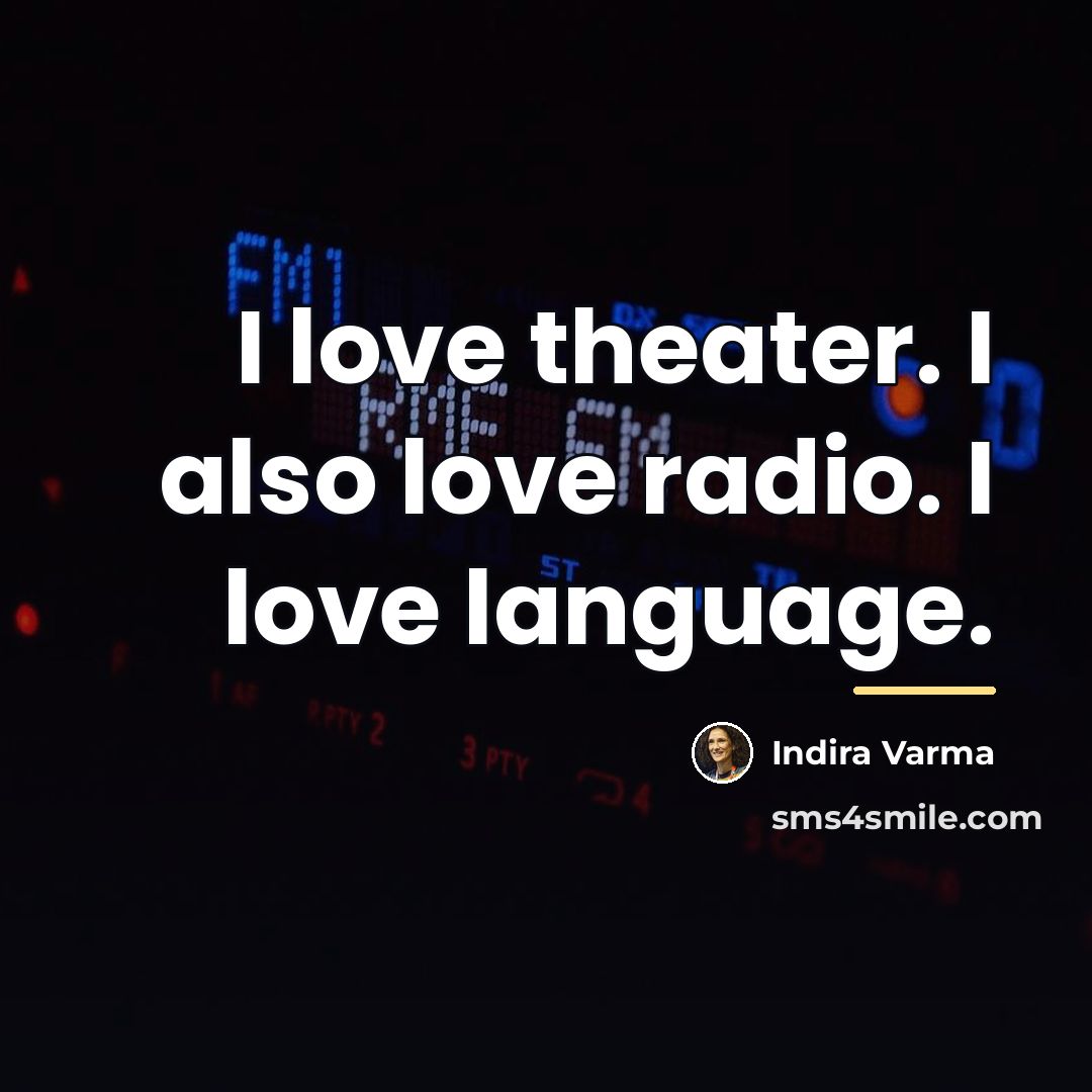 “I love theater. I also love radio. I love language.…” quote by Indira Varma