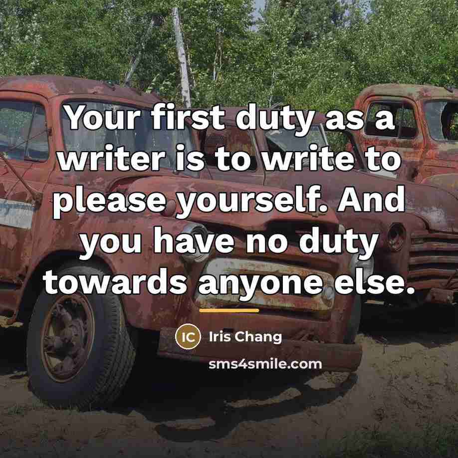 “Your first duty as a writer is to write to…” quote by Iris Chang