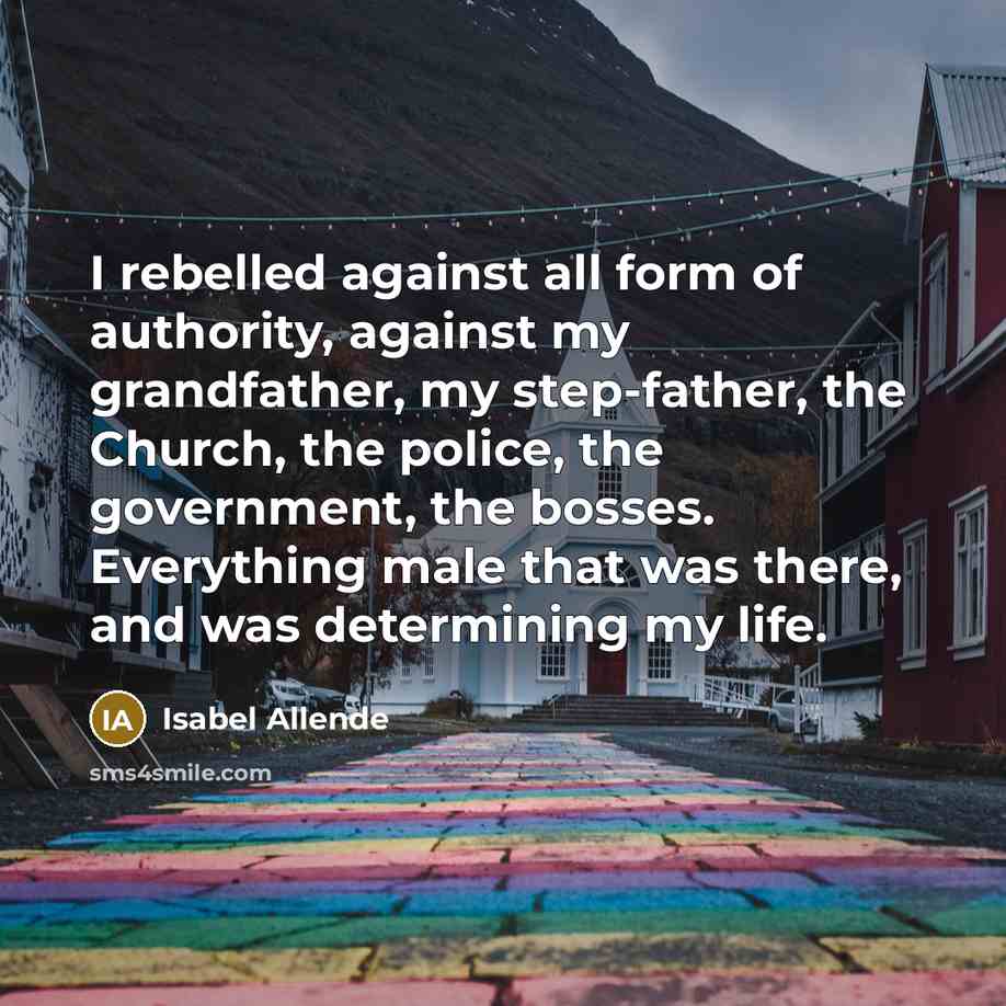 “I rebelled against all form of authority, against my grandfather,…” quote by Isabel Allende