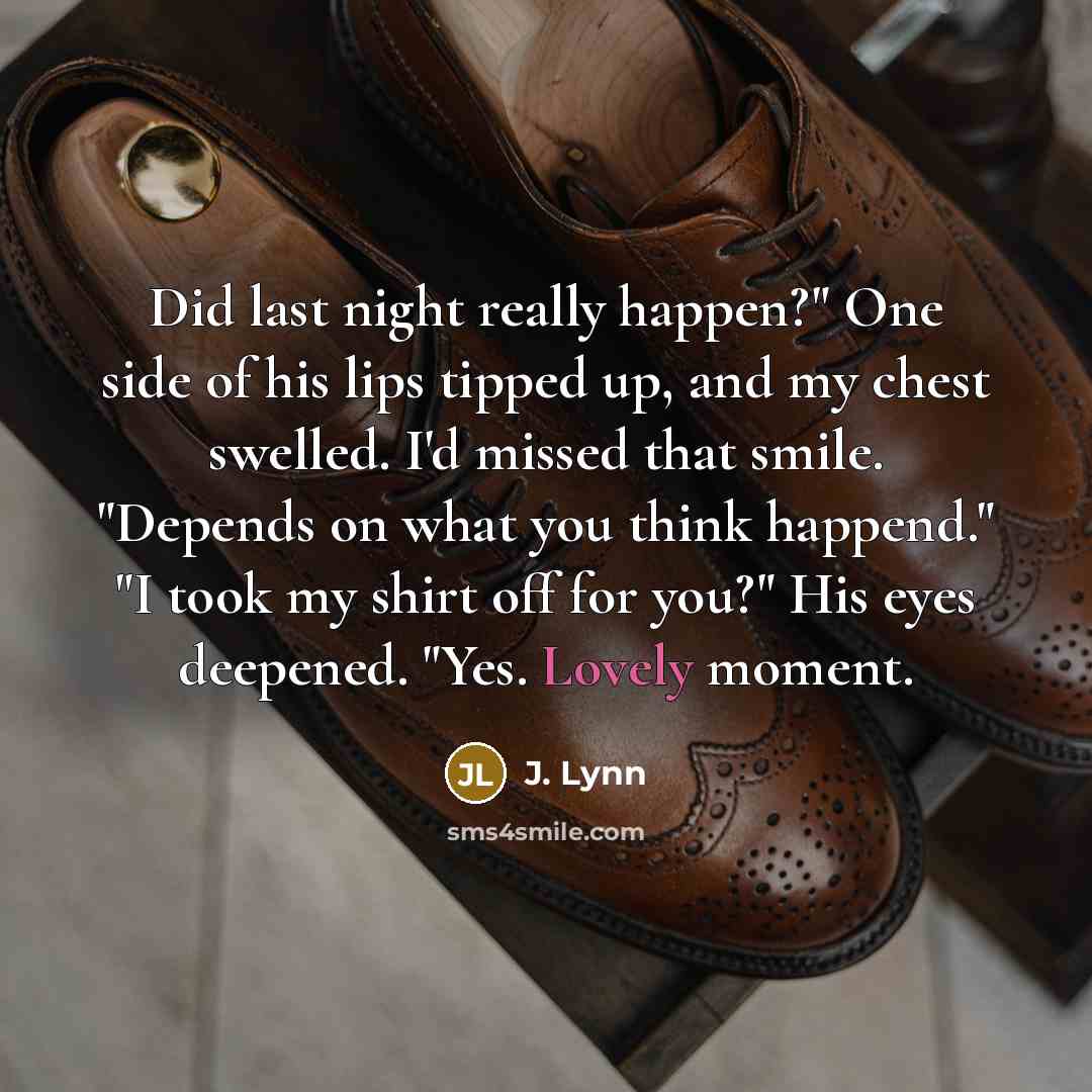 “Did last night really happen?" One side of his lips…” quote by J. Lynn