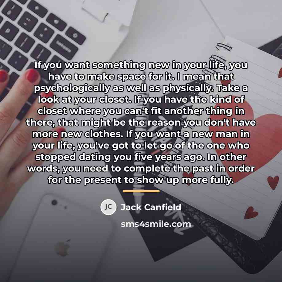 “If you want something new in your life, you have…” quote by Jack Canfield