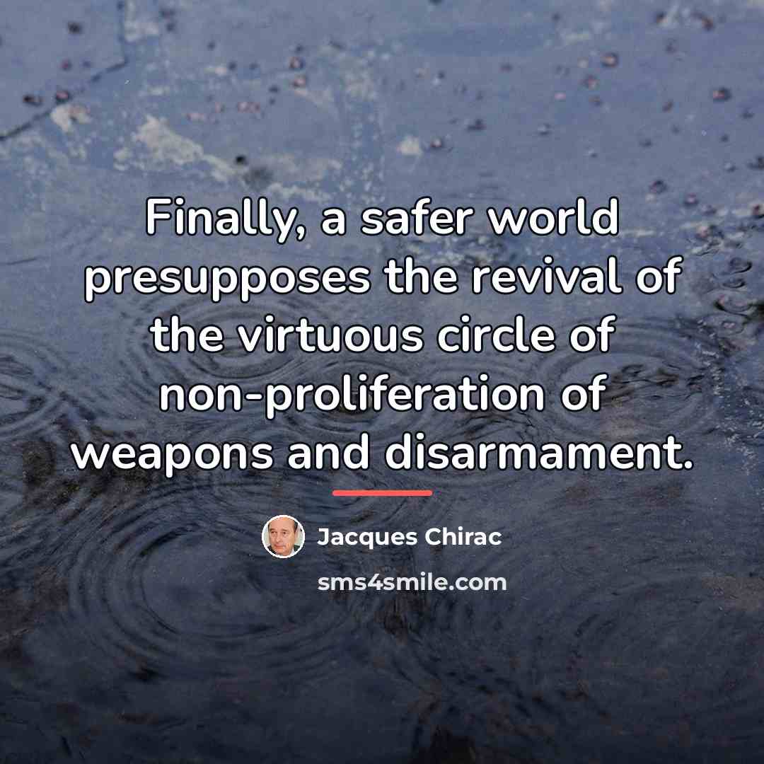 “Finally, a safer world presupposes the revival of the virtuous…” quote by Jacques Chirac