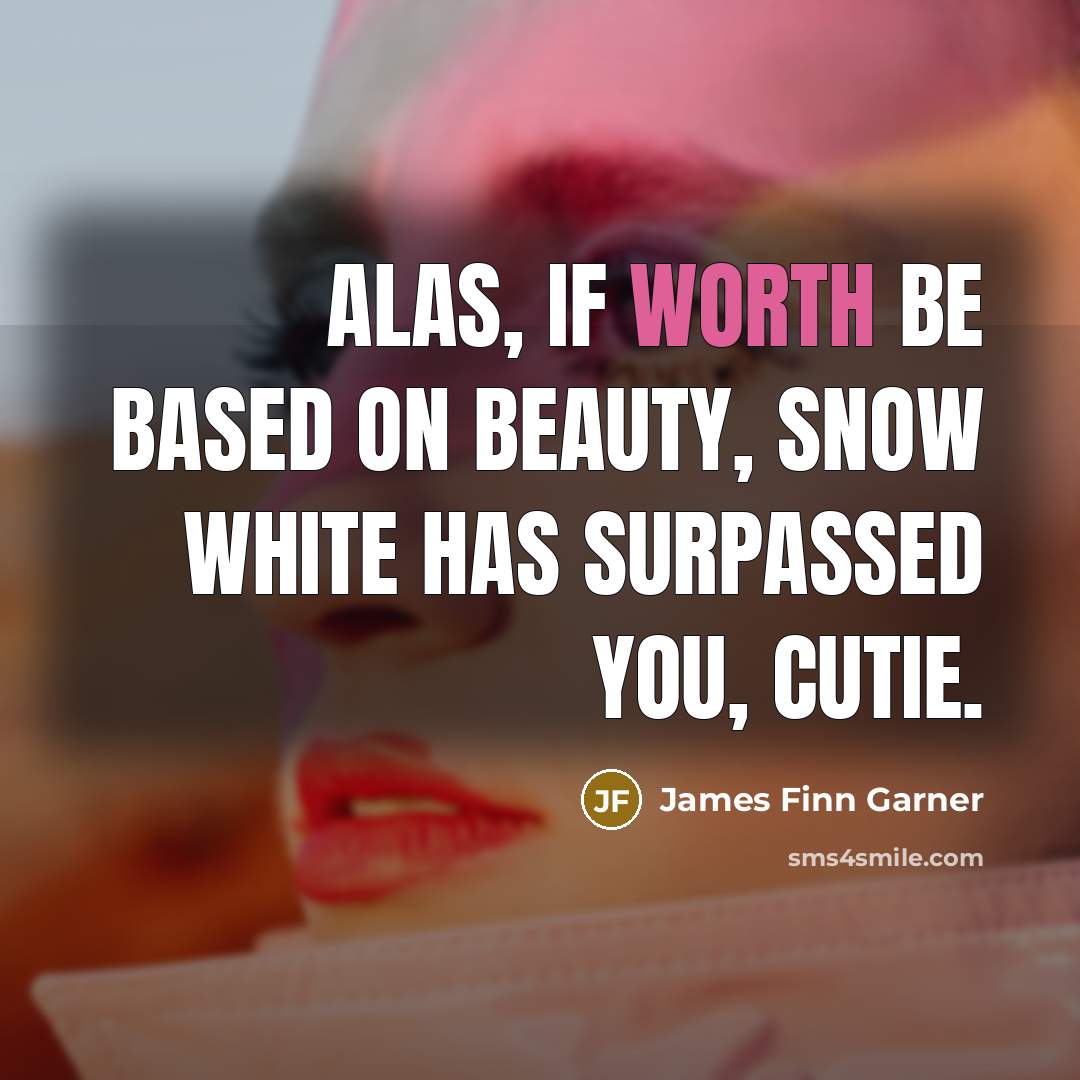 “Alas, if worth be based on beauty, Snow White has…” quote by James Finn Garner