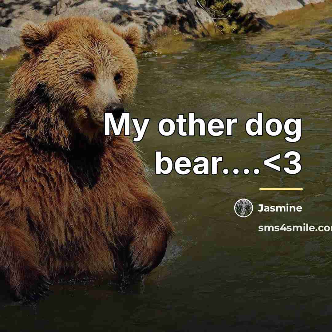 “My other dog bear....…” quote by Jasmine