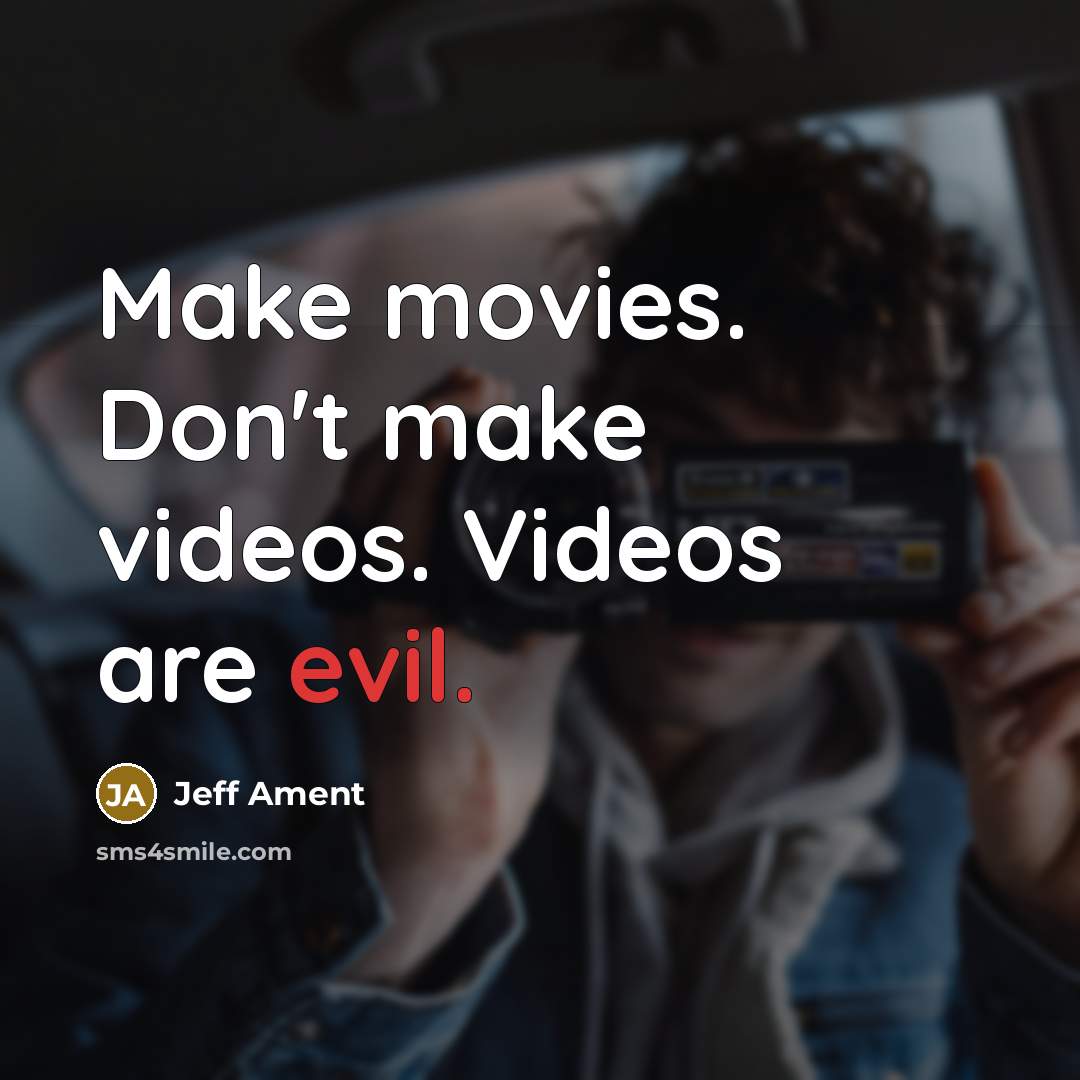 “Make movies. Don't make videos. Videos are evil.…” quote by Jeff Ament