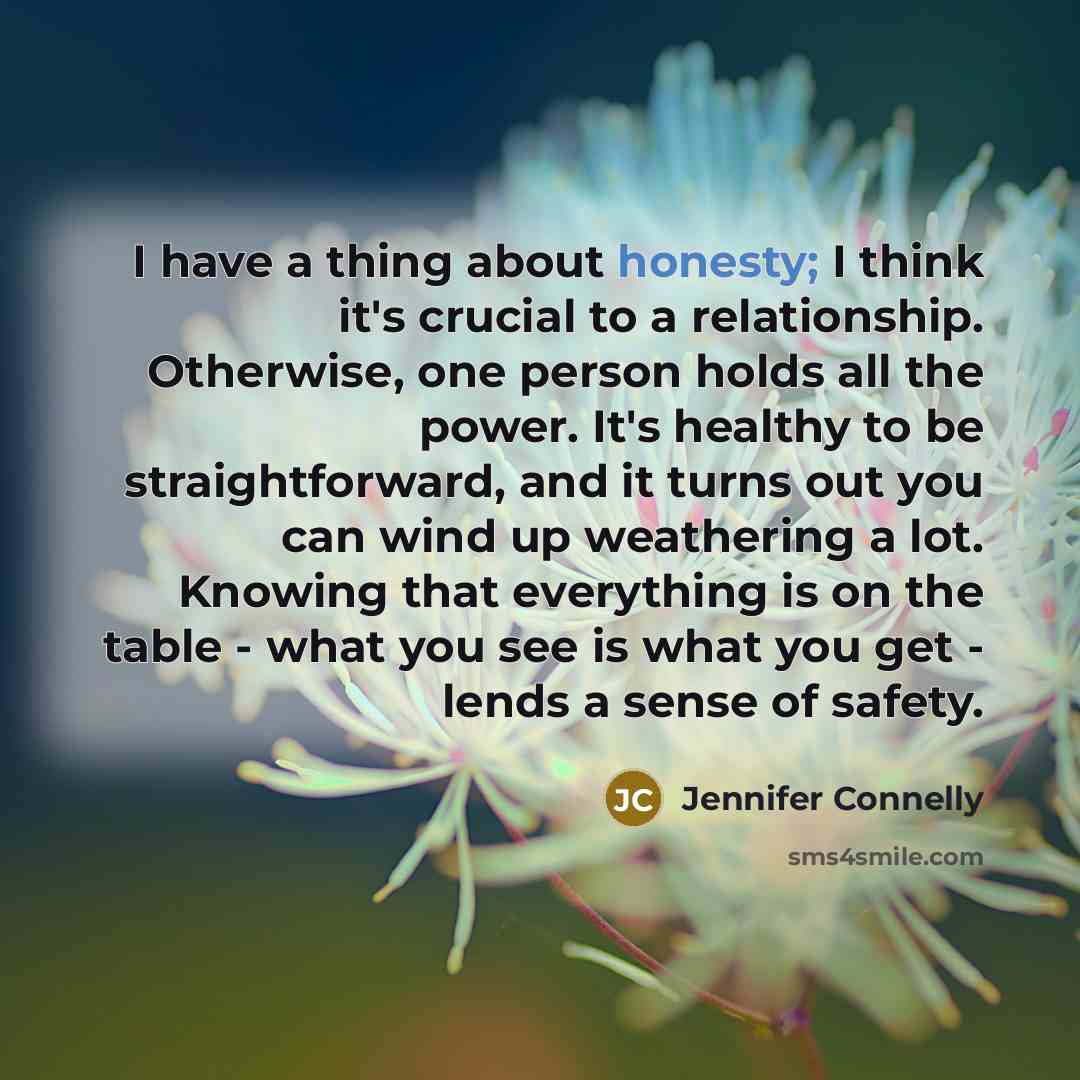 “I have a thing about honesty; I think it's crucial…” quote by Jennifer Connelly