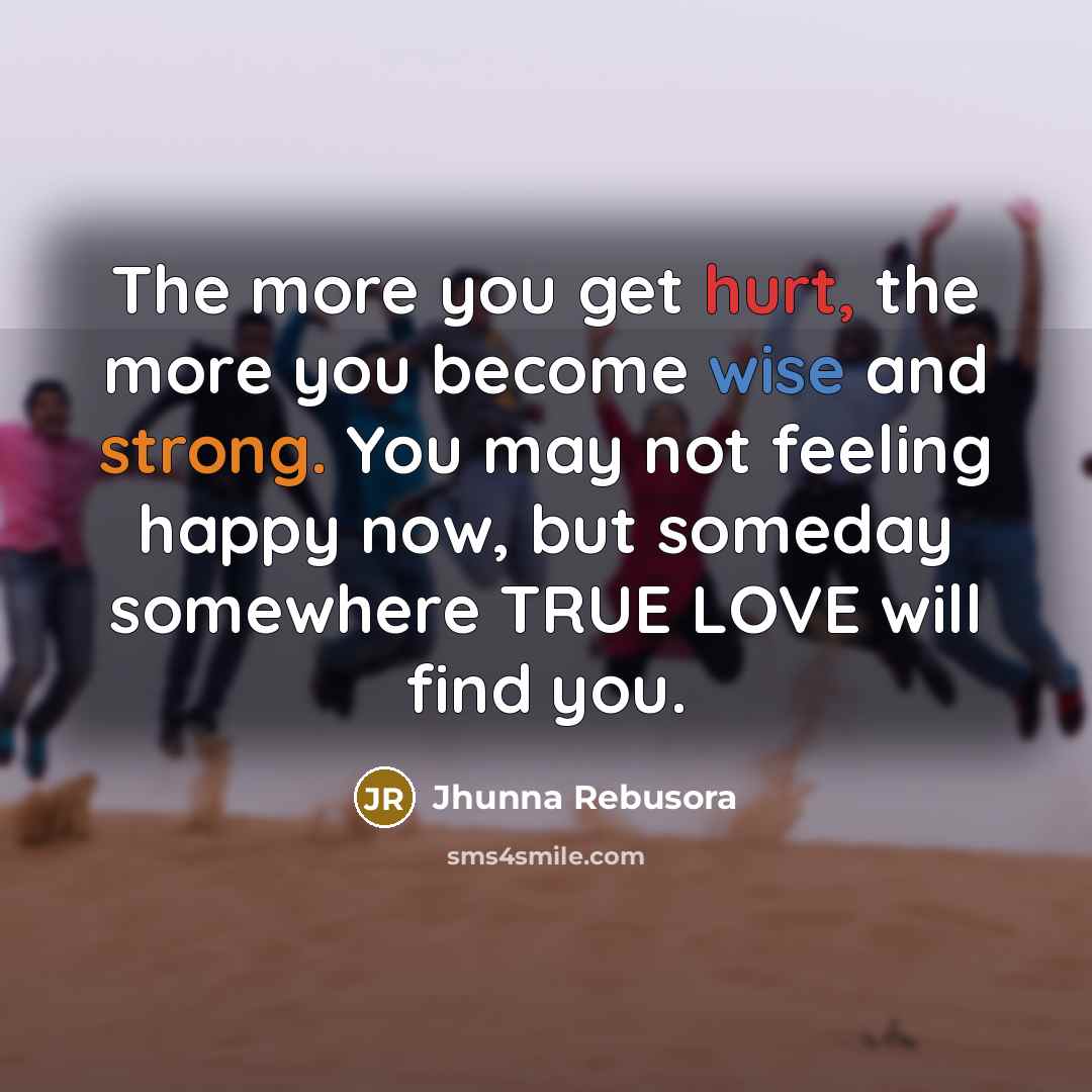 “The more you get hurt, the more you become wise…” quote by Jhunna Rebusora