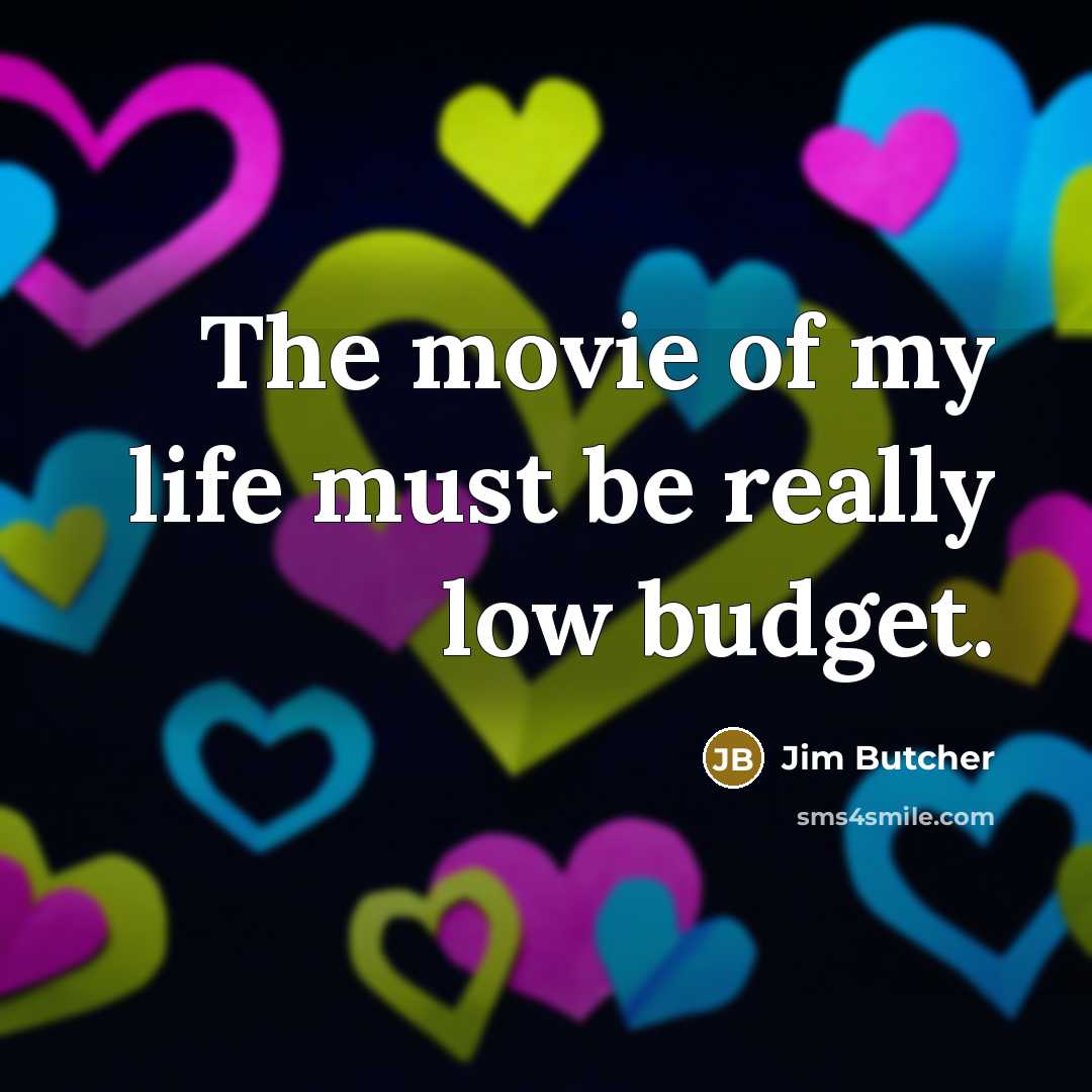 “The movie of my life must be really low budget.…” quote by Jim Butcher