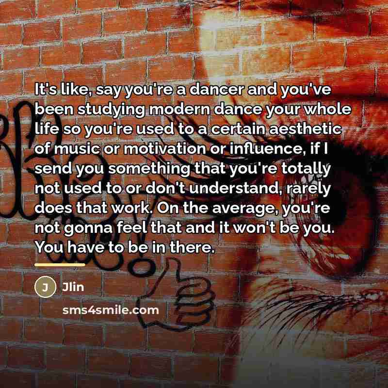 “It's like, say you're a dancer and you've been studying…” quote by Jlin