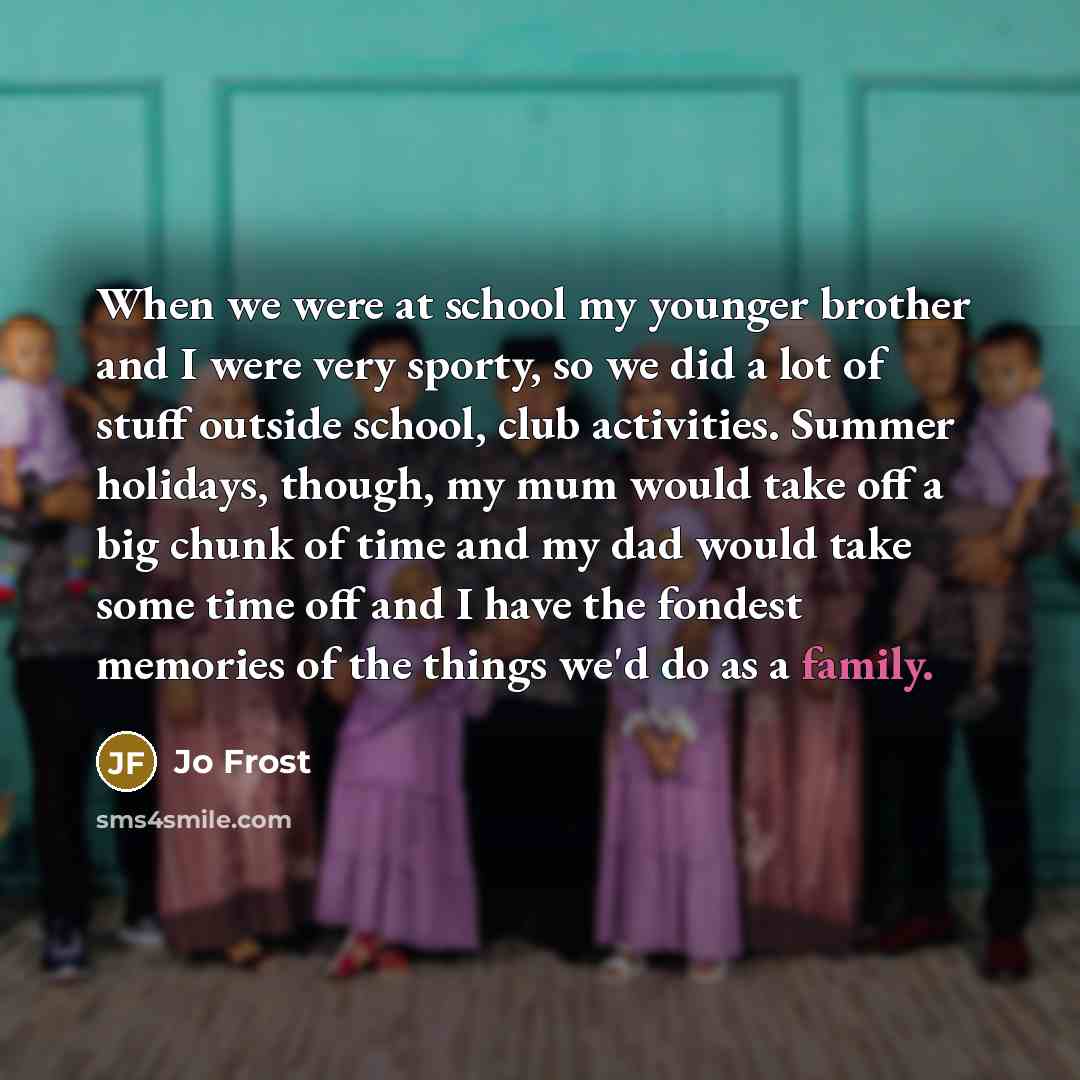 “When we were at school my younger brother and I…” quote by Jo Frost